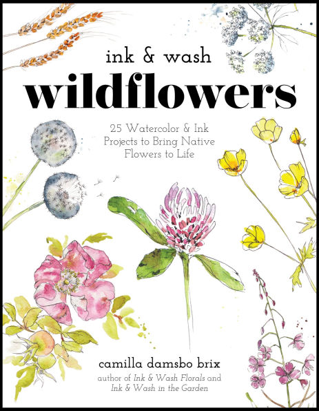 Ink & Wash Wildflowers: 25 Watercolor Projects to Bring Native Flowers Life