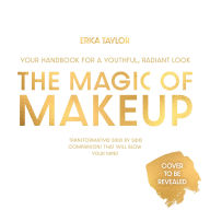 Title: The Magic of Makeup: Your Handbook for a Youthful, Radiant Look, Author: Erica Taylor