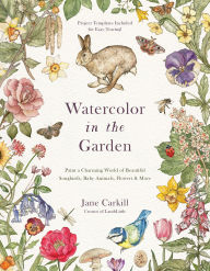 Title: Watercolor in the Garden: Paint a Charming World of Beautiful Songbirds, Baby Animals, Flowers and More, Author: Jane Carkill