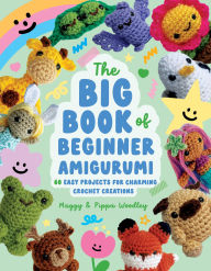 Title: Big Book of Beginner Amigurumi: 60 Easy Projects for Charming Crochet Creations, Author: Maggy Woodley