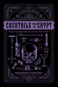 Free books in public domain downloads Cocktails from the Crypt: Terrifying Yet Delicious Concoctions Inspired by Your Favorite Horror Films