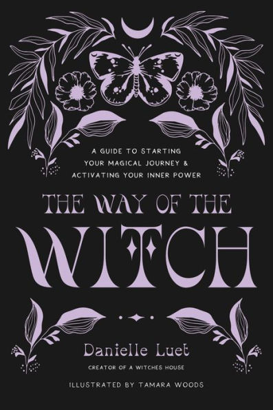 the Way of Witch: A Guide to Starting Your Magical Journey and Activating Inner Power