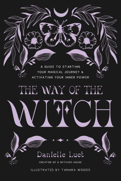 The Way of the Witch: A Guide to Starting Your Magical Journey and Activating Your Inner Power