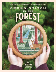 Title: Cross-Stitch in the Forest: 25 Projects to Capture the Beauty of Nature, Author: Max Pigeon