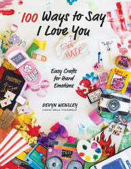 Forums ebooks download 100 Ways to Say I Love (or Hate) You: Easy Crafts for Hard Emotions