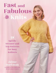 Pdf free downloadable books Fast and Fabulous Knits: 18 Speedy Sweater and Top Patterns for Busy Knitters by Jaime Dorfman