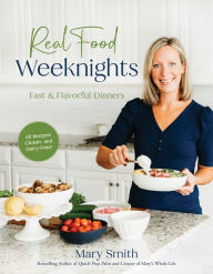 It books free download pdf Real Food Weeknights: Fast & Flavorful Dinners by Mary Smith FB2 iBook DJVU 9798890039934