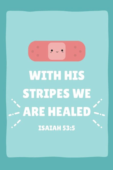 Prayer Journal "With His Stripes We Are Healed" Bandage: Bible Verse Notebook Isaiah 53:5 Encouraging Healing Sermon Notes