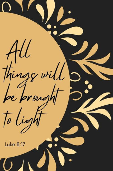 Prayer Journal "All Things Will Be Brought to Light" Bible Verse: Sunburst Light of the World Notebook for Christian Notetaking