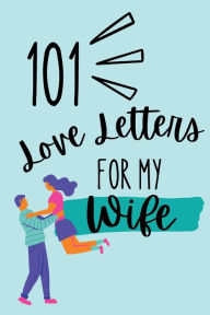 Title: 101 Love Letters for My Wife: Writing Prompt Journal: Time Capsule Letter Writing Gift from Husband to Wife, Author: Chloe Sozo