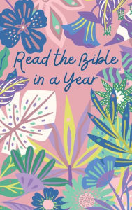 Title: Read the Bible in a Year Planner Pink Floral: A Bible Journal for Reflection and Notetaking While Reading Through the Bible in a Year, Author: Chloe Sozo