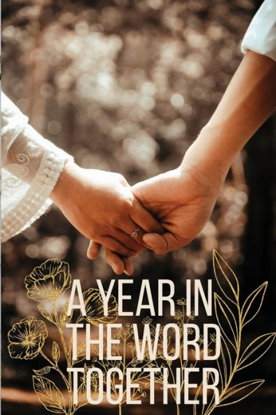 A Year in the Word Together: A Bible Reading Planner for Couples:A Planner for reading through the Bible with your spouse fiance boyfriend girlfriend