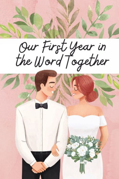 Our First Year the Word Together: Read Bible a for Newlyweds:A Planner Reading Through During Your of Marriage