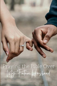 Title: Praying the Bible Over My Future Husband, Author: Chloe Sozo