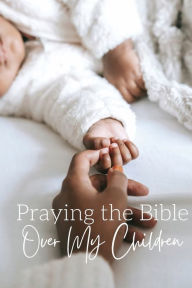 Title: Praying the Bible Over My Children, Author: Chloe Sozo