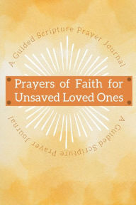 Title: Prayers of Faith for Unsaved Loved Ones Prayer Journal, Author: Chloe Sozo