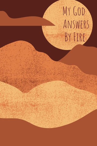 "My God Answers by Fire" Prayer Journal: Inspirational Notebook for Bible Journaling, Church Notes, Bible Study