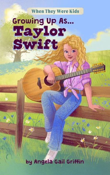 Growing Up As...Taylor Swift by Angela Gail Griffin | eBook | Barnes ...