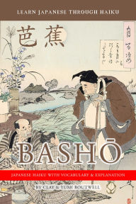 Title: Learn Japanese Through Haiku: Basho, Author: Clay Boutwell