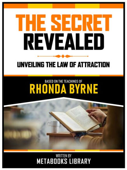 The Secret Revealed - Based On The Teachings Of Rhonda Byrne: The ...