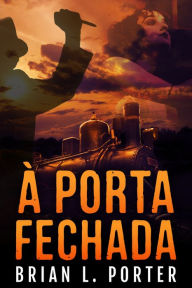 Title: À Porta Fechada, Author: Brian L. Porter