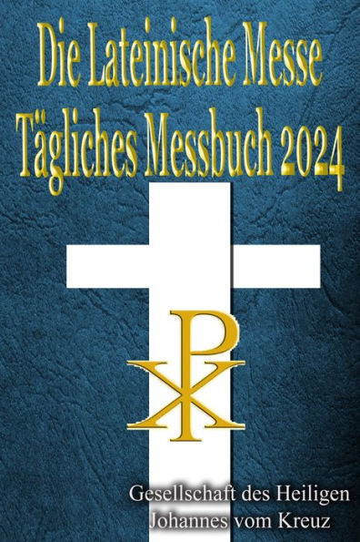 Die Lateinische Messe Tägliches Messbuch 2024: Auf Latein & Deutsch, In ...