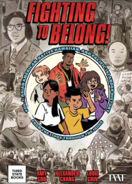 Title: Fighting to Belong! (Vol. 2): Asian Americans, Native Hawaiians, and Pacific Islanders, 1900-1970, Author: Amy Chu