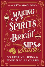 Title: The Art of Mixology Making Spirits Bright Sips & Snacks, Author: Parragon