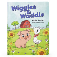 Title: Wiggles & Waddle: Hello, Farm!: and other stories, Author: Mike Hensel