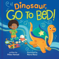 Title: Dinosaur, Go to Bed!, Author: Mike Hensel
