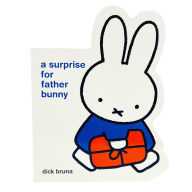 Title: Miffy A Surprise for Father Bunny, Author: Dick Bruna