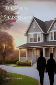 Title: The House on Shadow Lane: A Love Story, Author: Robert Heylmun