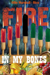 Title: Fire In My Bones, Author: Ollie Marshall-Rico