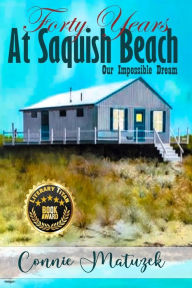 Title: Forty Years At Saquish Beach: Our Impossible Dream, Author: Connie Matuzek