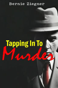 Title: TAPPING IN TO MURDER, Author: BERNIE ZIEGNER