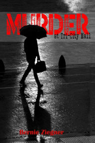 Title: Murder at Tri-City Mall, Author: Bernie Ziegner