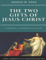 The Two Gifts of Jesus Christ: A Dramatic Illustration of His Life
