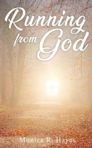 Title: Running From God, Author: Monica R Hayes