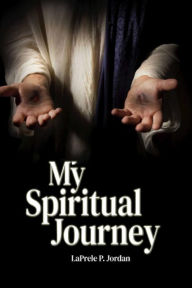Title: My Spiritual Journey, Author: LaPrele P Jordan