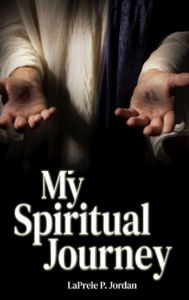 Title: My Spiritual Journey, Author: Laprele P Jordan