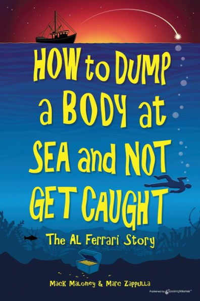 How to Dump a Body at Sea and Not Get Caught: The Al Ferrari Story