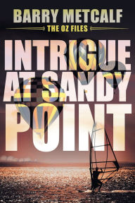 Title: Intrigue at Sandy Point, Author: Barry Metcalf