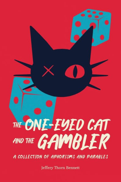 the One-Eyed Cat and Gambler: A Collection of Aphorisms Parables