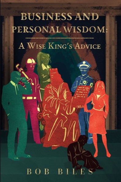 Business and Personal Wisdom: A Wise King's Advice