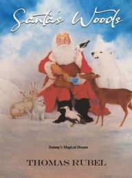 Title: Santa's Woods: Tommy's Magical Dream, Author: Thomas Rubel