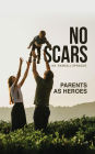 No Scars: Parents As Heroes