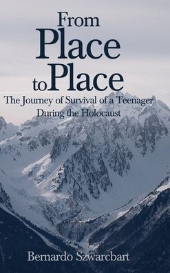 From Place to Place: the Journey of Survival a Teenager During Holocaust