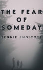 The Fear of Someday