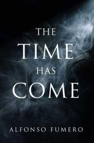 Title: The Time Has Come, Author: Alfonso Fumero