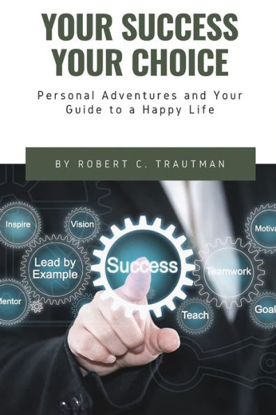 Your Success Choice: Personal Adventures and Guide to a Happy Life (Middle English Edition)